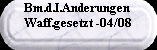 Bm.d.I.Anderungen 



Waff.gesetzt -04/08