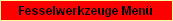 Fesselwerkzeuge Men�